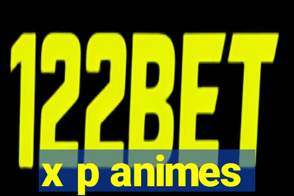 x p animes